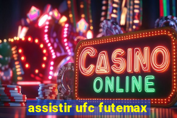 assistir ufc futemax